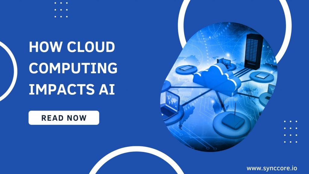 How Cloud Computing Impacts AI