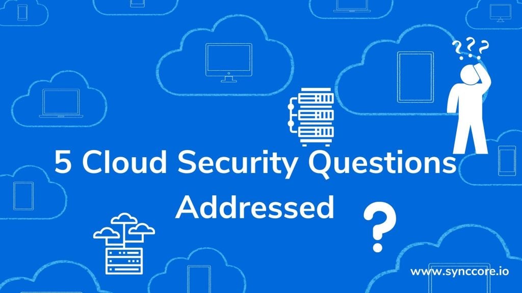 5 Cloud Security Questions Addressed