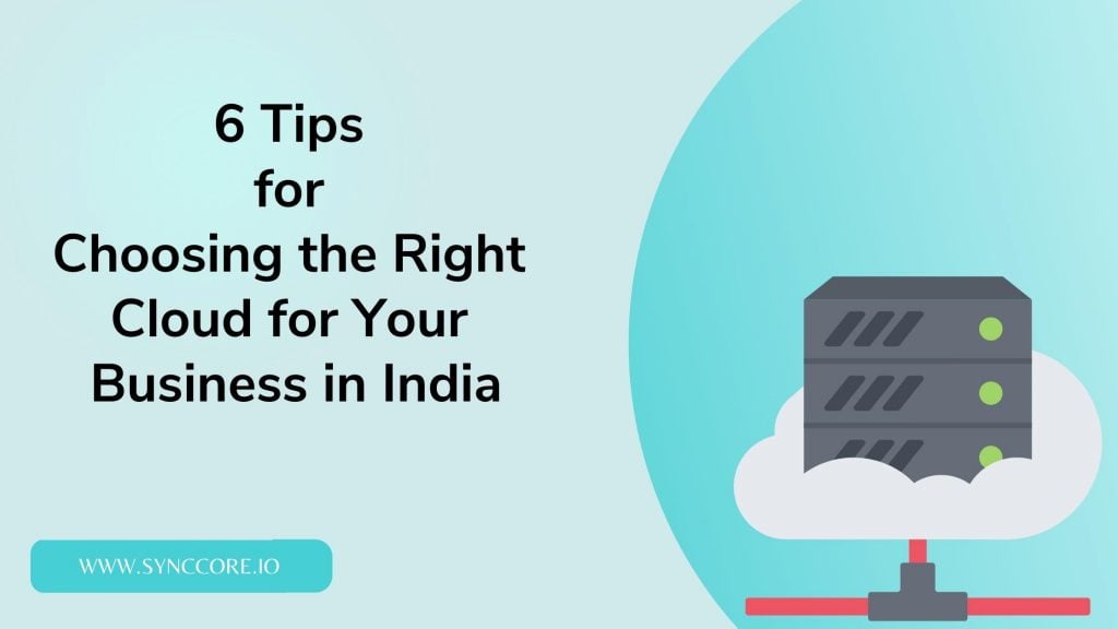 6 Tips for Choosing the Right Cloud for Your Business in India