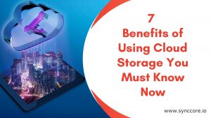 Read more about the article 7 Benefits of Using Cloud Storage You Must Know Now