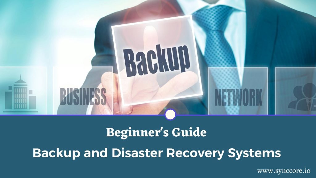 Backup and Disaster Recovery Systems