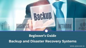 Read more about the article Beginner’s Guide: Backup and Disaster Recovery Systems