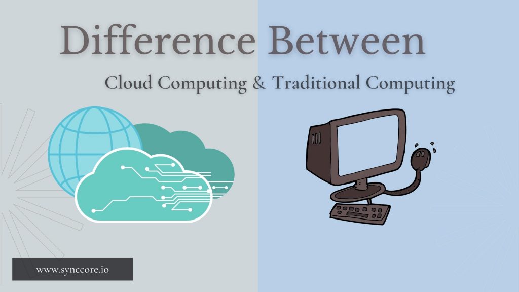 Difference Between Cloud Computing And Traditional Computing SyncCore 