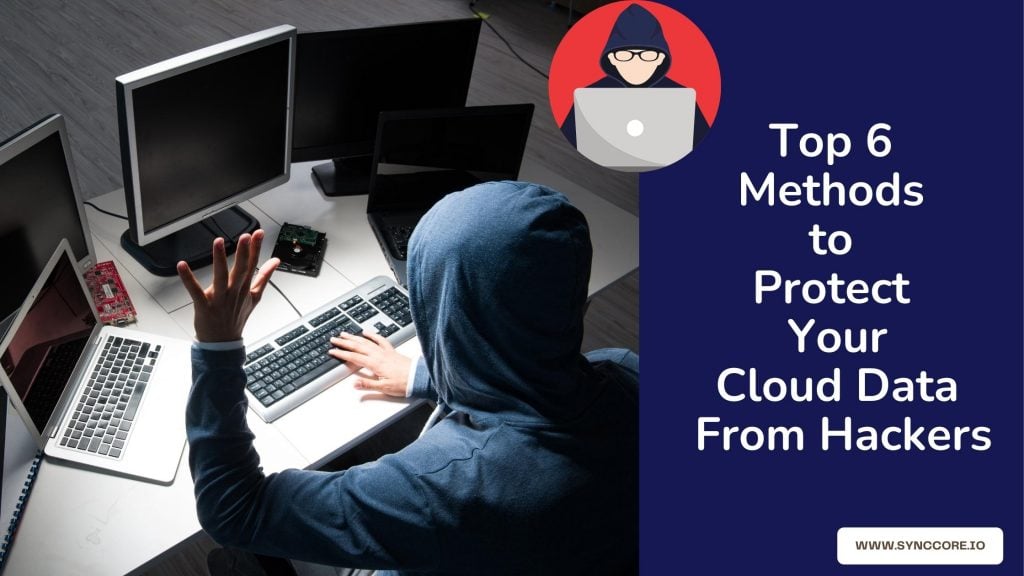Top 6 Methods to Protect Your Cloud Data from Hackers