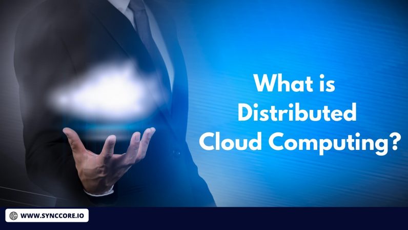 What Is Distributed Cloud Computing? - SyncCore Cloud Blog