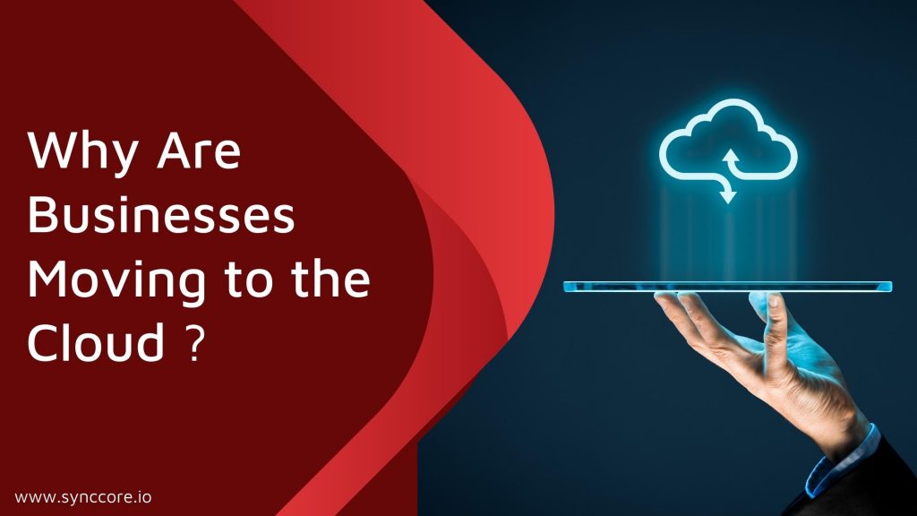 Why Are Businesses Moving to the Cloud?