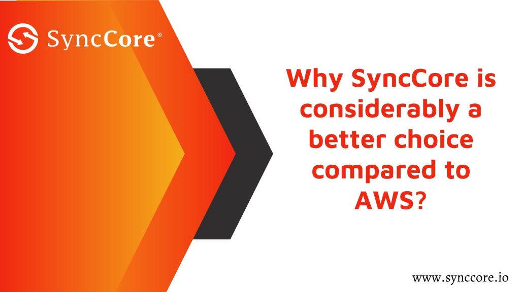 Why SyncCore is considerably a better choice compared to AWS?