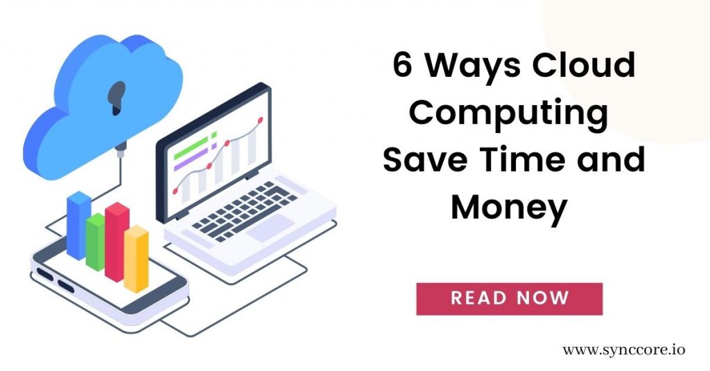 6 Ways Cloud Computing Save Time and Money