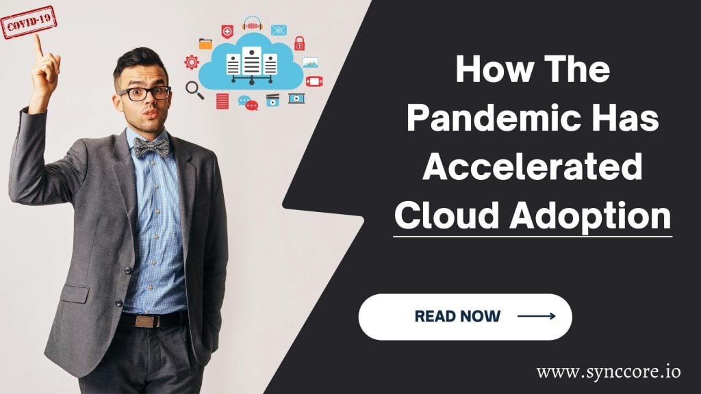 How The Pandemic Has Accelerated Cloud Adoption