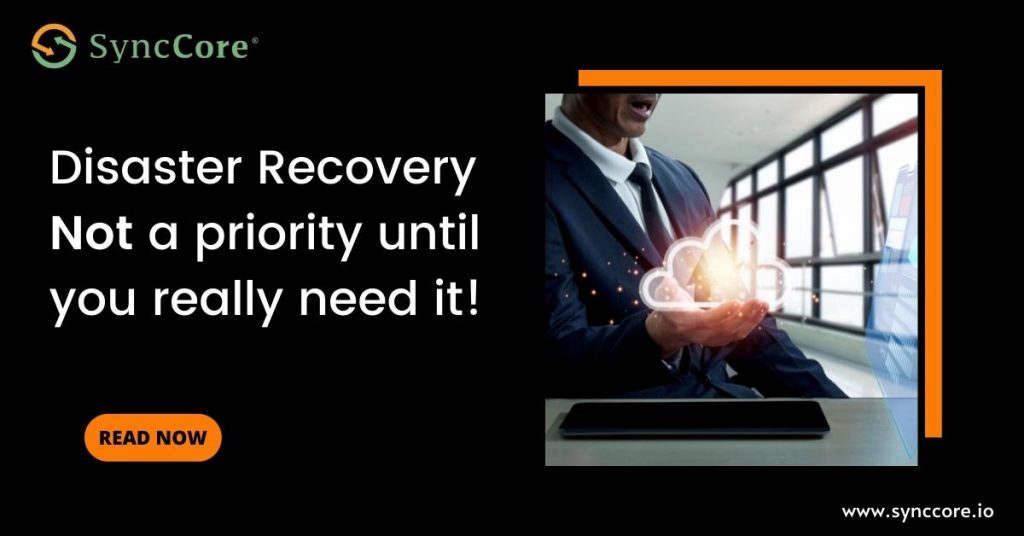 Disaster Recovery – Not a priority until you need it!
