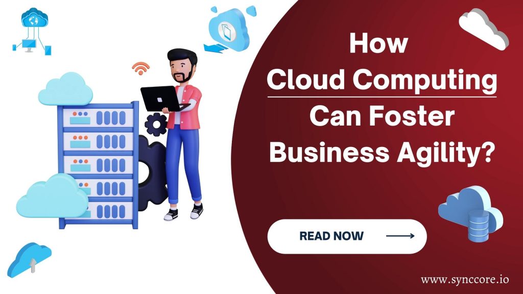 How Cloud Computing Can Foster Business Agility?