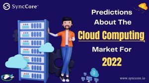 Read more about the article Predictions about the Cloud Computing Market for 2022