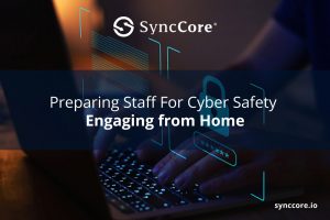 Read more about the article Preparing Staff For Cyber Safety – Engaging from Home
