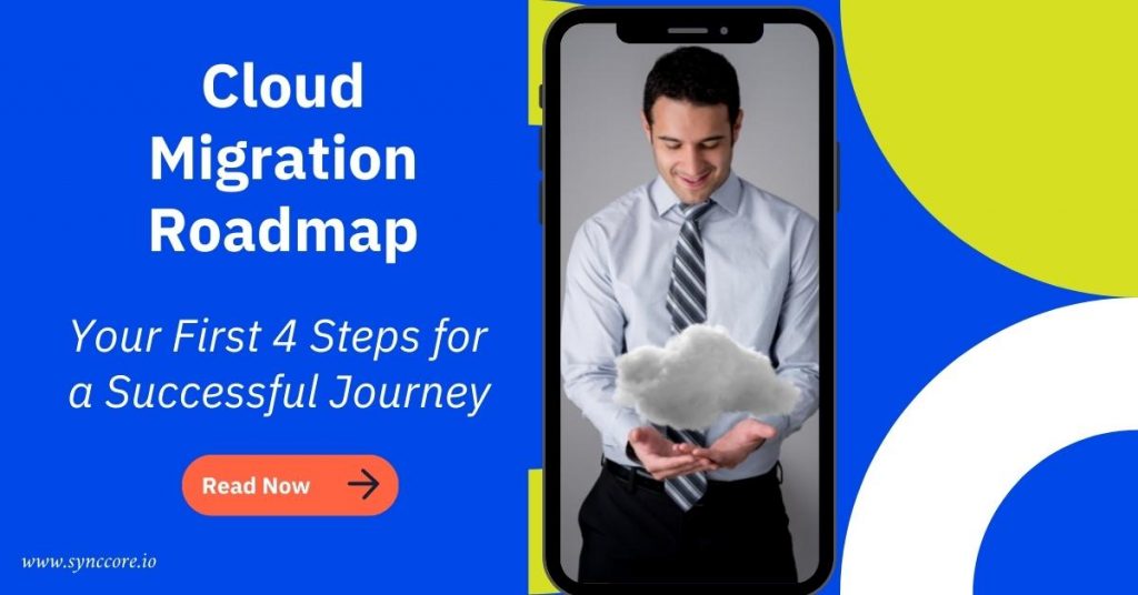 Cloud Migration Roadmap: Your First 4 Steps for a Successful Journey