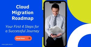 Read more about the article Cloud Migration Roadmap: Your First 4 Steps for a Successful Journey