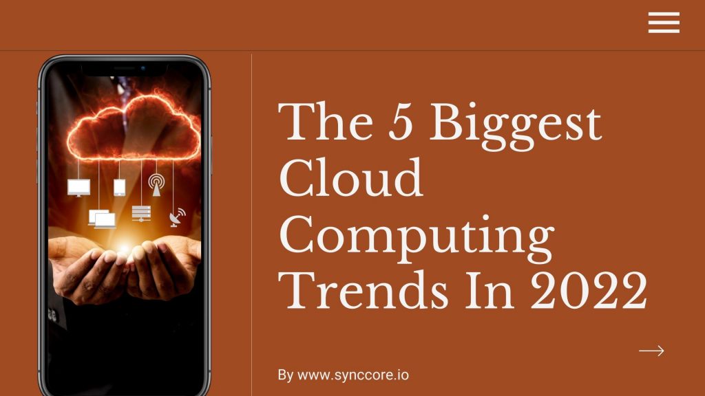 The 5 Biggest Cloud Computing Trends In 2022