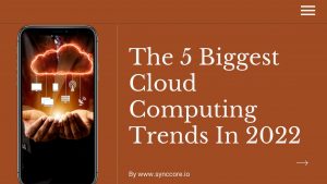 Read more about the article The 5 Biggest Cloud Computing Trends In 2022