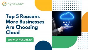 Read more about the article Top 5 Reasons More Businesses Are Choosing Cloud