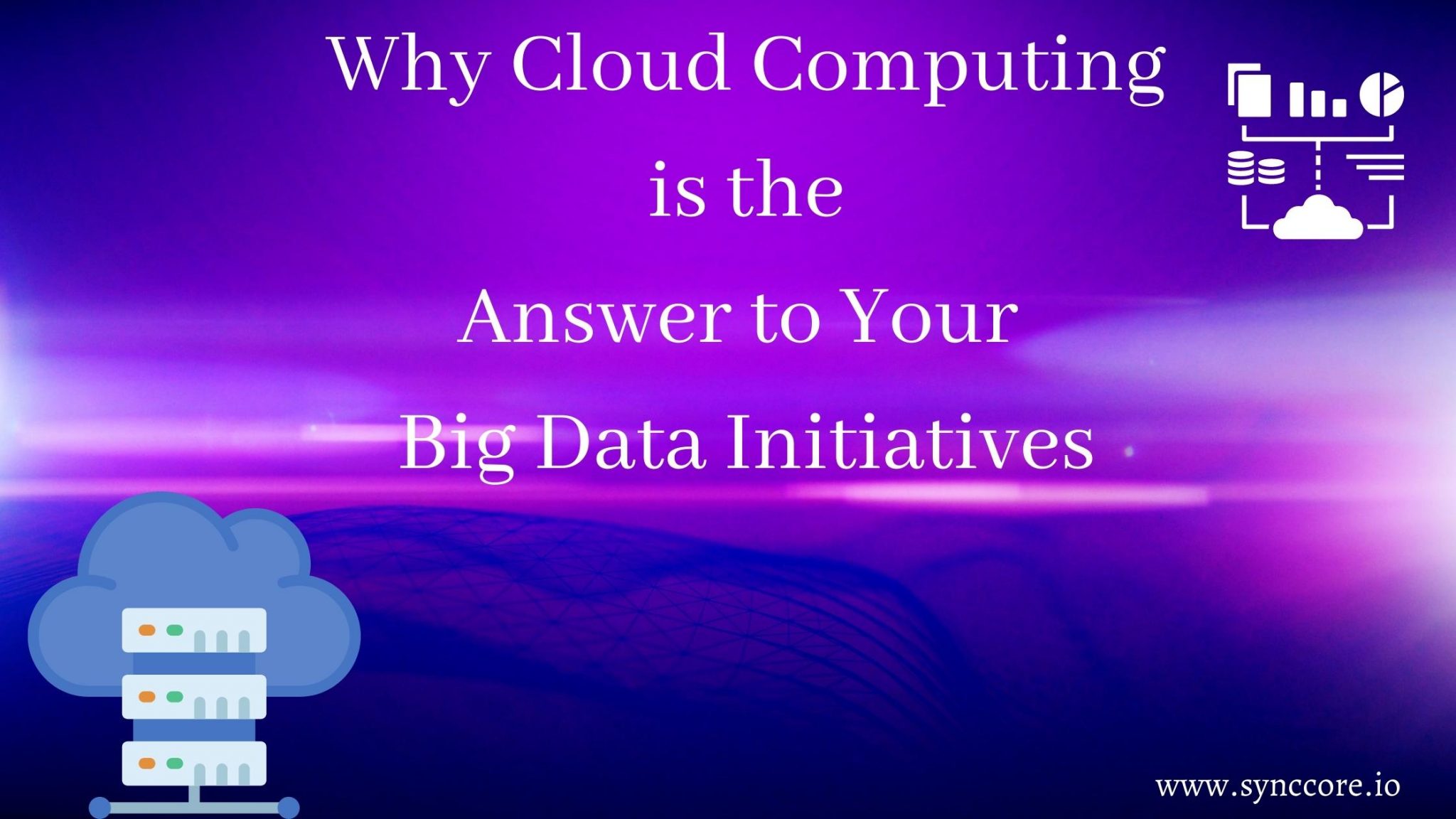 Why Cloud Computing is the Answer to Your Big Data Initiatives ...