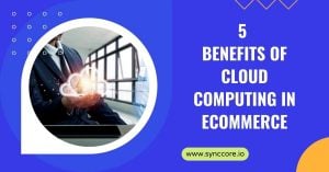 Read more about the article 5 Benefits of Cloud Computing in Ecommerce