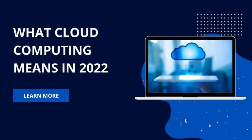 What Cloud Computing Means in 2022