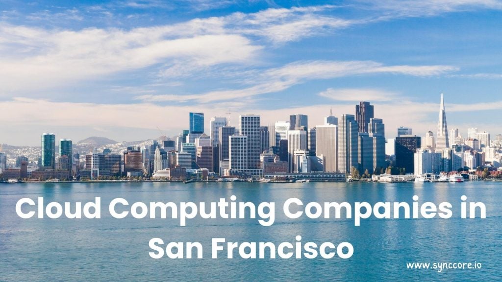 Cloud Computing Companies in San Francisco 2022