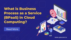 Read more about the article What is Business Process as a Service (BPaaS) in Cloud Computing?
