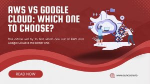 Read more about the article AWS Vs Google Cloud: Which One to Choose in 2022?