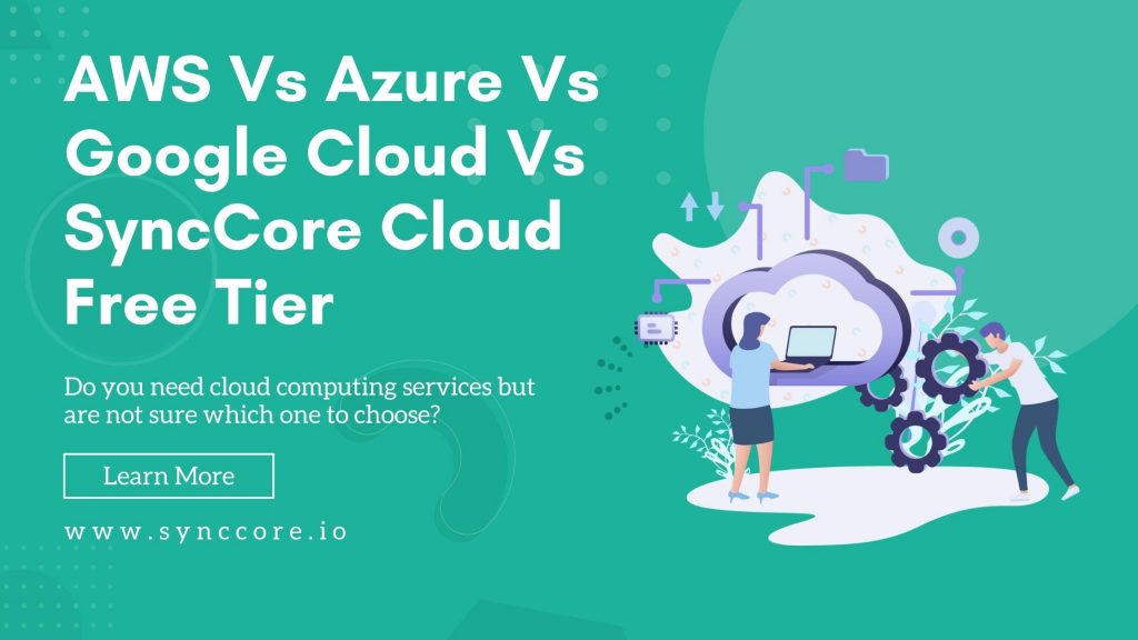 AWS Vs Azure Vs Google Cloud Vs SyncCore Cloud Free Tier