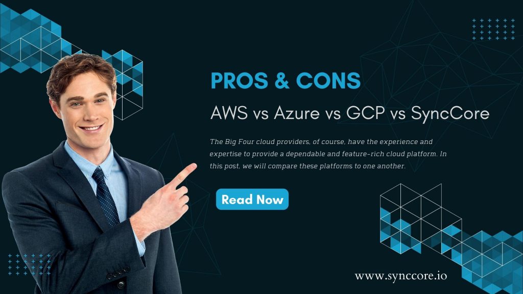aws vs azure vs gcp vs synccore pros cons