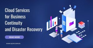 Read more about the article Cloud Services for Business Continuity and Disaster Recovery