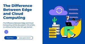 Read more about the article The Difference Between Edge and Cloud Computing