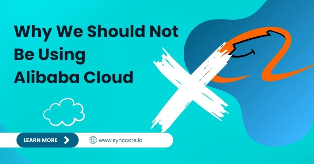 Why We Should Not Be Using Alibaba Cloud