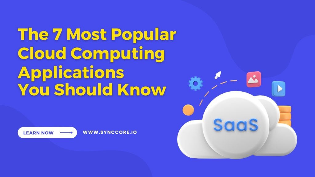 The 7 Most Popular Cloud Computing Applications You Should Know