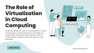 Read more about the article The Role of Virtualization in Cloud Computing