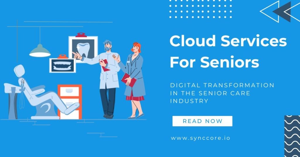 Cloud Services For Seniors: Digital Transformation in the Senior Care Industry