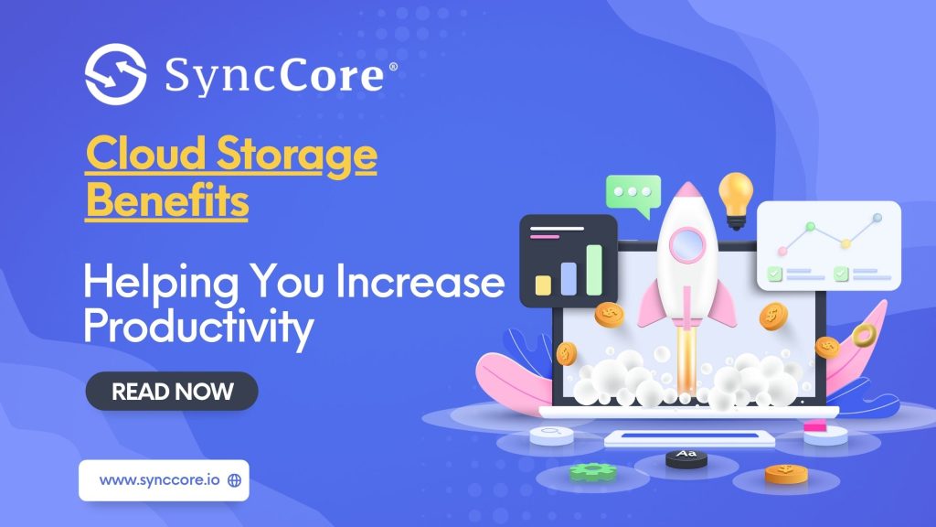 Cloud Storage Benefits: Helping You Increase Productivity in 2023