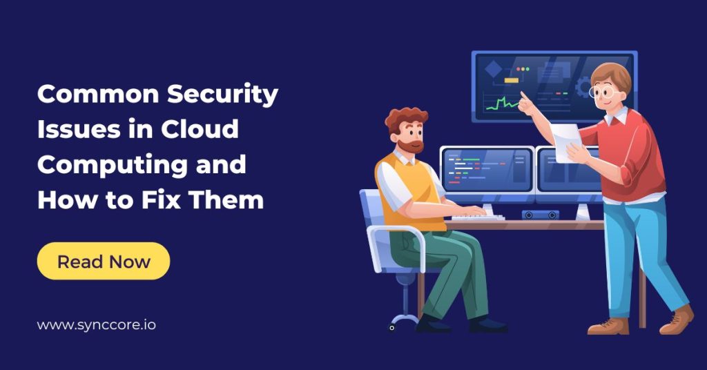 Common Security Issues in Cloud Computing and How to Fix Them