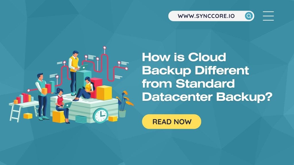 How is Cloud Backup Different from Standard Datacenter Backup?