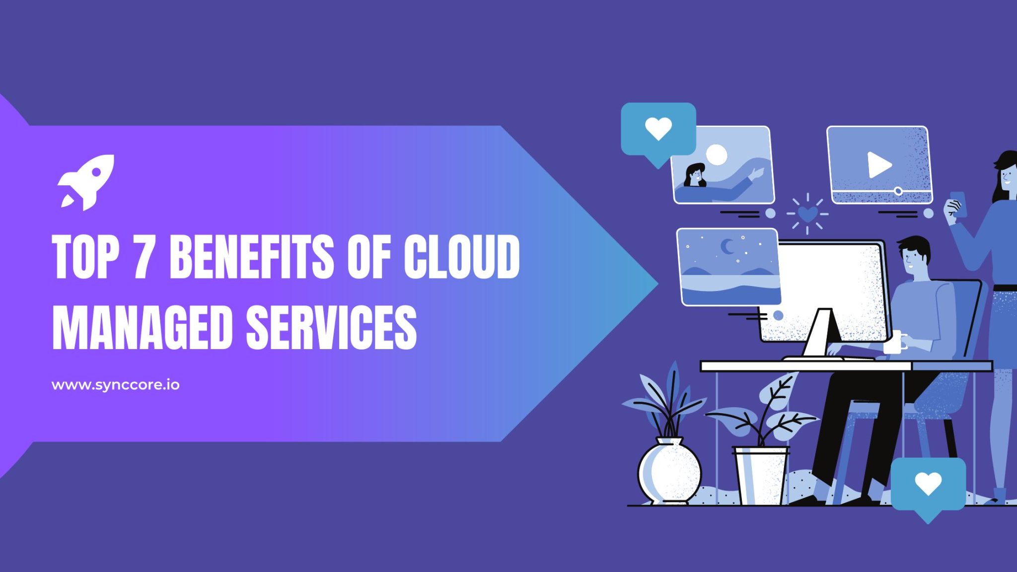 Benefits of Cloud Managed Services: Top 7 - SyncCore Cloud Blog