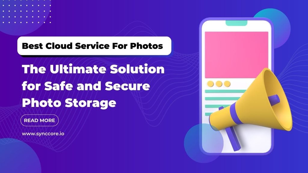 Best Cloud Service For Photos: The Ultimate Solution for Safe and Secure Photo Storage