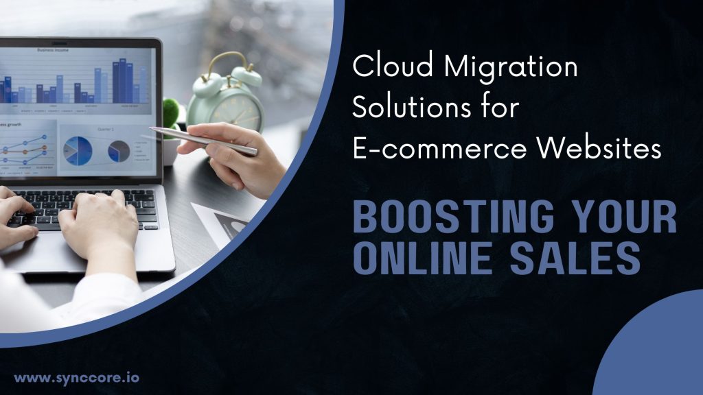 Cloud Migration Solutions for E-commerce Websites