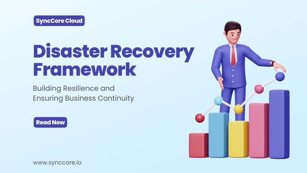 Disaster Recovery Framework: Building Resilience and Ensuring Business Continuity