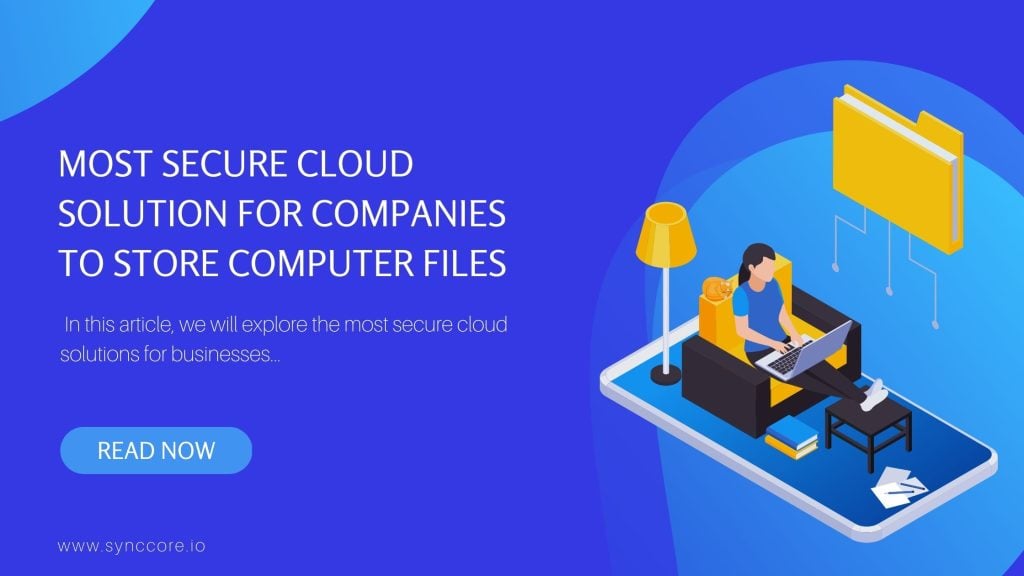 Most Secure Cloud Solution for Companies to Store Computer Files
