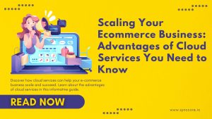Read more about the article Advantages of Cloud Services for E-commerce: Scaling Your Business with Cloud Technology in 2023