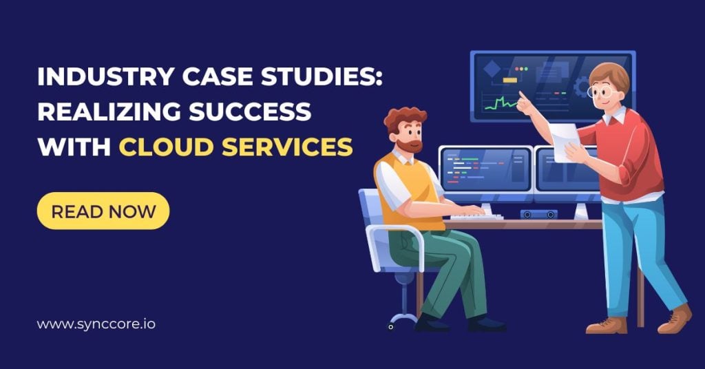 Industry Case Studies: Realizing Success with Cloud Services