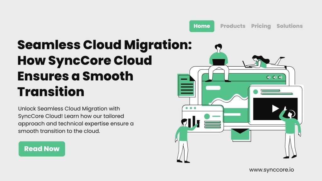 Seamless Cloud Migration: How SyncCore Cloud Ensures a Smooth Transition