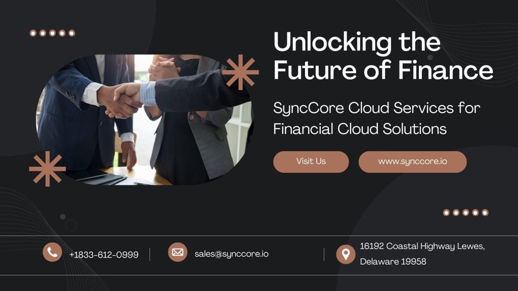 Unlocking the Future of Finance: SyncCore Cloud Services for Financial Cloud Solutions