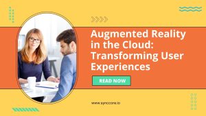 Read more about the article Augmented Reality in the Cloud: Transforming User Experiences