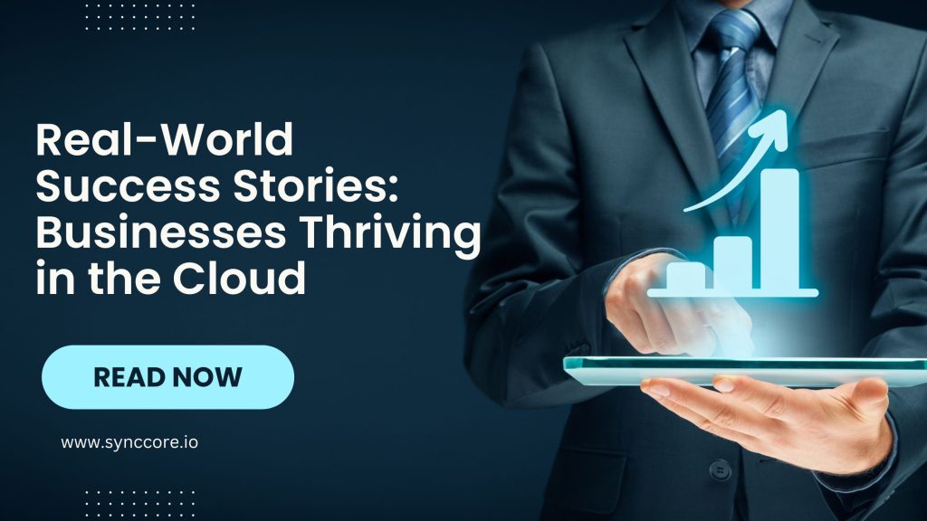 Real-World Success Stories: Businesses Thriving in the Cloud